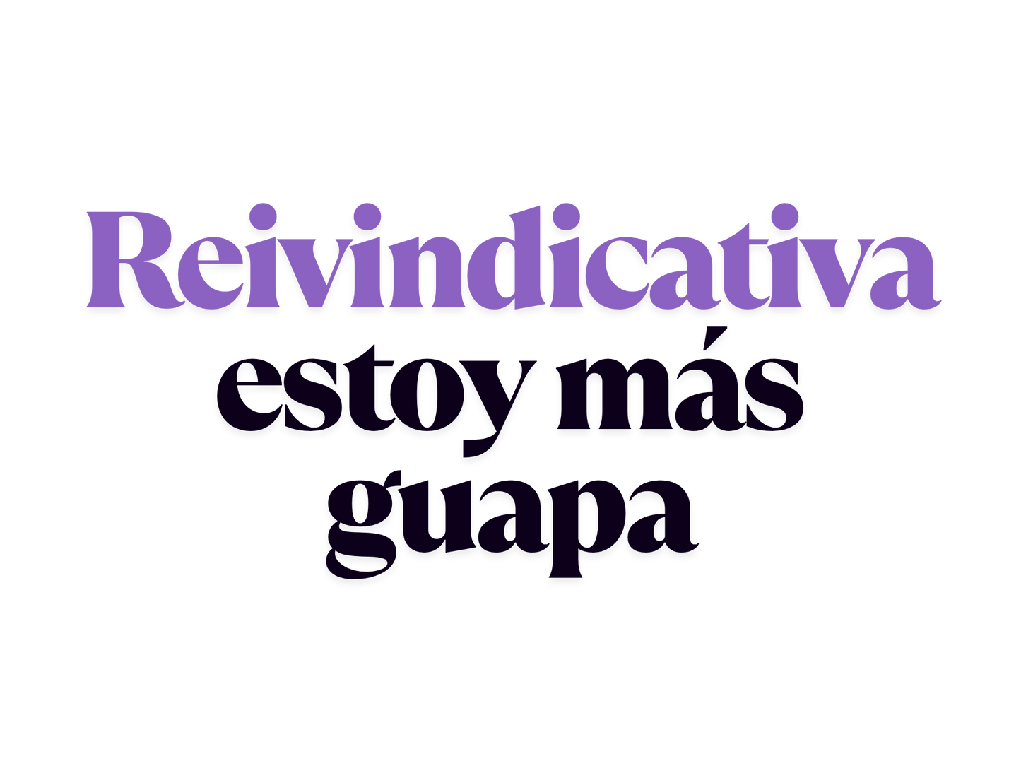 Reivindicativa estoy más guapa