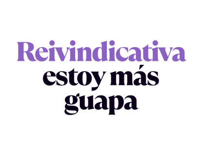 Reivindicativa estoy más guapa